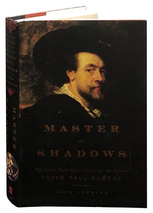 Item #6267 Master of Shadows; The Secret Diplomatic Career of the Painter Peter Paul Rubens. Mark...