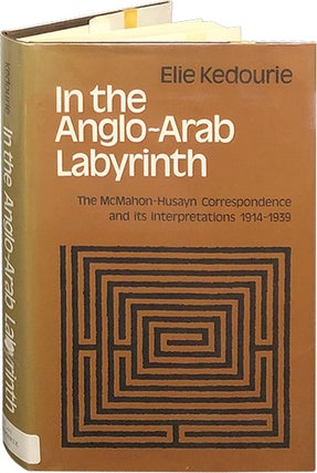 Item #6326 In the Anglo-Arab Labyrinth; The McMahon-Husayn Correspondence and its Interpretations...
