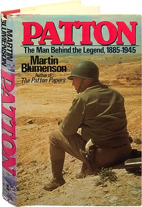 Item #6597 Patton; The Man Behind the Legend, 1885-1945. Martin Blumenson