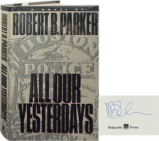 Item #6764 All Our Yesterdays. Robert B. Parker