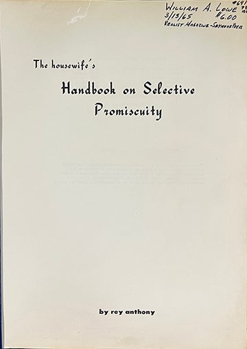 Item #6812 The Housewife's Handbook on Selective Promiscuity. Rey Anthony.
