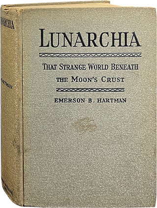 Item #6826 Lunarchia; That Strange World Beneath the Moon's Crust. Emerson B. Hartman