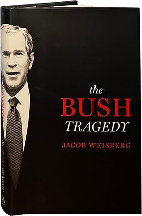 Item #6855 The Bush Tragedy. Jacob Weisberg