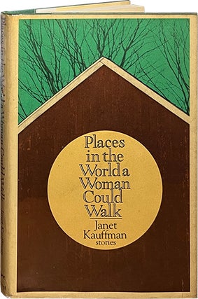 Item #6886 Places in the World a Woman Could Walk. Janet Kauffman