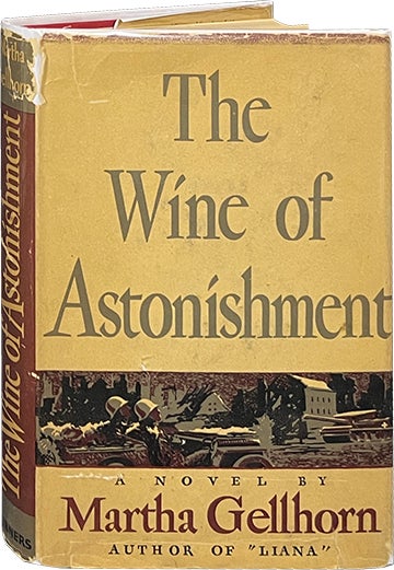 Item #6926 The Wine of Astonishment. Martha Gellhorn.