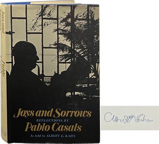 Item #7174 Joys and Sorrows; Reflections by Pablo Casals. Pablo Casals, Albert E. Kahn