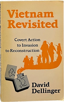 Item #7222 Vietnam Revisited; Covert Action to Invasion to Reconstruction. David Dellinger