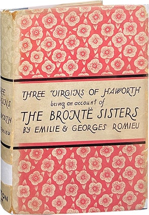 Item #7255 Three Virgins of Haworth; Being an Account of the Bronte Sisters. Emilie and George...