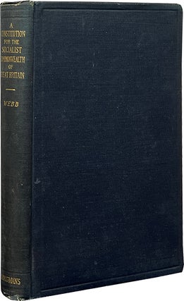 Item #7962 A Constitution for the Socialist Commonwealth of Great Britain. Sidney and Beatrice Webb