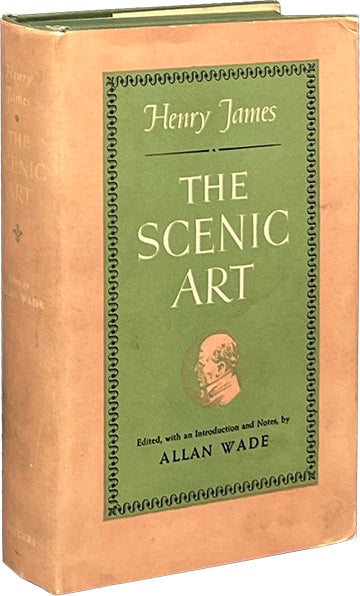 Item #8051 The Scenic Art; Notes on Acting & the Drama: 1872-1901. Henry James.