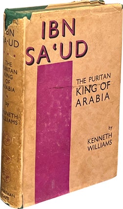 Item #8118 Ibn Sa'ud; The Puritan King of Arabia. Kenneth Williams