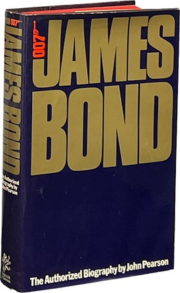 Item #8235 James Bond; The Authorized Biography of 007. John Pearson