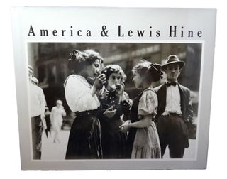Item #825 America and Lewis Hine: Photographs 1904-1940. Alan Trachtenberg, Walter Rosenblum,...