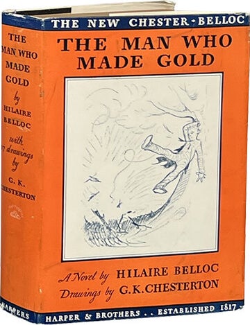 Item #8343 The Man Who Made Gold. Hilaire Belloc.