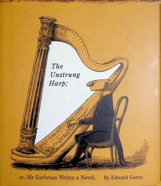 Item #8499 The Unstrung Harp; or, Mr Earbrass Writes a Novel. Edward Gorey