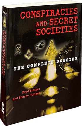 Item #8578 Conspiracies and Secret Societies; The Complete Dossier. Brad and Sherry Steiger