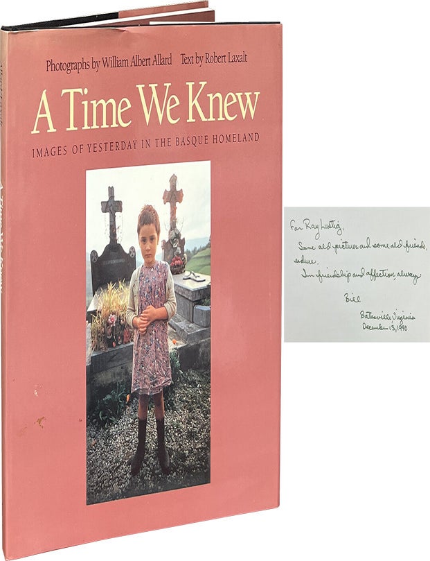 Item #8605 A Time We Knew; Images of Yesterday in the Masque Homeland. William Albert Allard, Robert Laxalt.