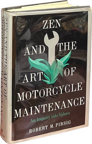 Zen and the Art of Motorcycle Maintenance; An Inquiry into Values. Robert Pirsig.