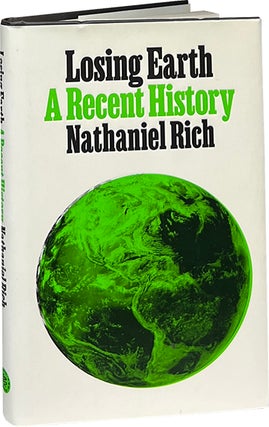 Item #9067 Losing Earth; A Recent History. Nathaniel Rich
