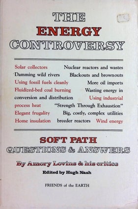 Item #9097 The Energy Controversy; Soft Path Questions and Answers. Amory Lovins, His Critics