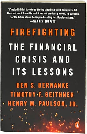 Item #9114 Firefighting: The Financial Crisis and Its Lessons. Ben S. Bernanke, Timothy F....