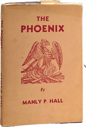 Item #9236 The Phoenix; An Illustrated Review of Occultism and Philosophy. Manly P. Hall