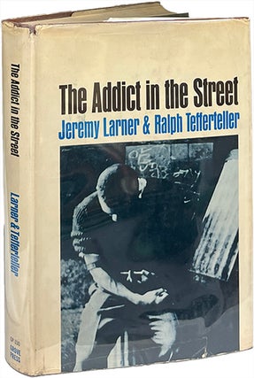 Item #9290 The Addict in the Street. Jeremy Larner, Ralph Tefferteller