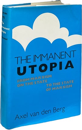 Item #9434 The Immanent Utopia; From Marxism on the State to the State of Marxism. Axel van den Berg