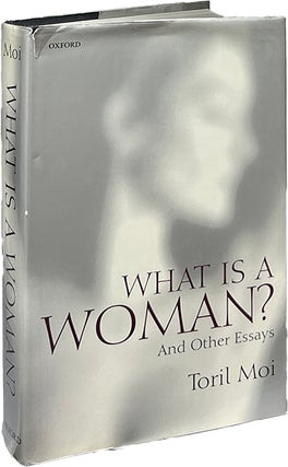 Item #9435 What Is a Woman? and Other Essays. Toril Moi