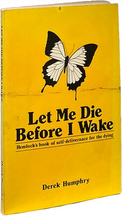 Item #9472 Let Me Die Before I Wake; Hemlock's Book of Self-Deliverance for the Dying. Derek Humphry