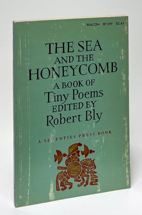 Item #9628 The Sea and the Honeycomb; A Book of Tiny Poems. Robert Bly