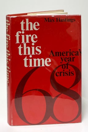 Item #9722 The Fire This Time; America's Year of Crisis. Max Hastings