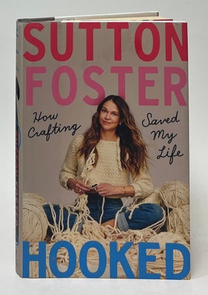 Item #9991 Hooked; How Crafting Saved My Life. Sutton Foster